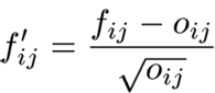 f dot ij = (f ij - o ij)/ sqrt(o ij)