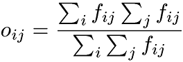 o ij=((sum{i}f ij)*(sum{j}f ij))/(sum{i}(sum{j}f ij))